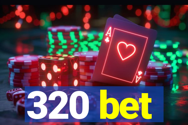 320 bet